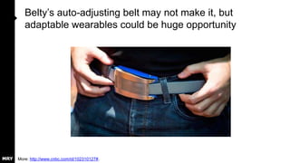 The one BIG idea
Pay attention to 3 big themes in 2015:
1. Affordable (products <$100, or high value for
more expensive items)
2. Fashionable (what looks good?)
3. Usable (a clear value proposition)
The best products will hit on all 3.
 