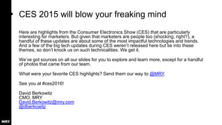 What’s ahead
• Overview
• Photo / Video
• Wearables
• Connected Devices
• Fun & Games
• Transportation
• Drones
• 3D Printing
• Wrapping Up
 
