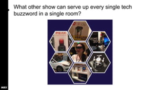 What other show can serve up every single tech
buzzword in a single room?
 
