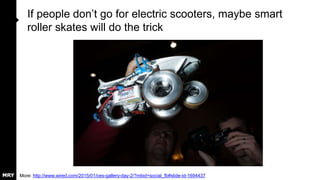 How long before smart toothbrushes like Kolibree
improve the world’s dental hygiene?
More: http://venturebeat.com/2015/01/07/kolibree-gamifies-its-smart-electric-toothbrush-video/
 