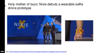 Holy mother of buzz: Nixie debuts a wearable selfie
drone prototype
More: http://makezine.com/2015/01/07/nixie-the-wearable-selfie-drone-delights-crowd-at-ces-2015/
 