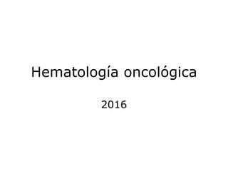 Hematología oncológica
2016
 
