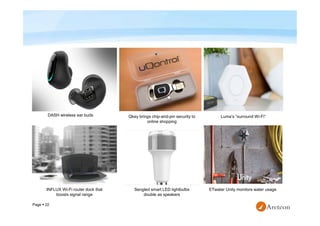 Page  22
DASH wireless ear buds Qkey brings chip-and-pin security to
online shopping
Luma’s “surround Wi-Fi”
INFLUX Wi-Fi...