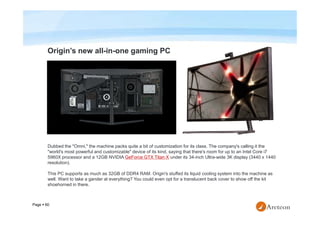 Page  60
Origin’s new all-in-one gaming PC
Dubbed the "Omni," the machine packs quite a bit of customization for its clas...