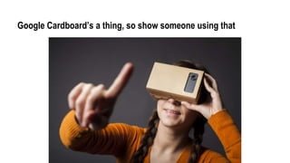 Insert shots of branded VR experiences
 