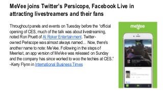 MeVee joins Twitter’s Persicope, Facebook Live in
attracting livestreamers and their fans
Throughout panels and events on ...