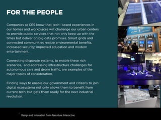 BE2WEFOR THE PEOPLE
Companies at CES know that tech- based experiences in
our homes and workplaces will challenge our urba...