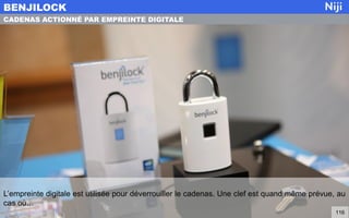 L’empreinte digitale est utilisée pour déverrouiller le cadenas. Une clef est quand même prévue, au
cas où…
BENJILOCK
116
CADENAS ACTIONNÉ PAR EMPREINTE DIGITALE
 