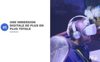 UNE IMMERSION
DIGITALE DE PLUS EN
PLUS TOTALE#5
 