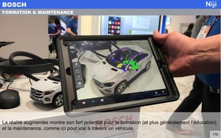 La réalité augmentée montre son fort potentiel pour la formation (et plus généralement l’éducation)
et la maintenance, comme ici pour voir à travers un véhicule.
BOSCH
170
FORMATION & MAINTENANCE
 