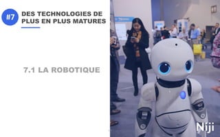 DES TECHNOLOGIES DE
PLUS EN PLUS MATURES
177
7.1 LA ROBOTIQUE
#7
 