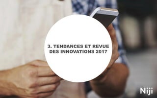 3. TENDANCES ET REVUE
DES INNOVATIONS 2017
 