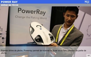 Premier drône de pêche, Powerray permet de scanner et filmer sous l’eau pendant sa partie de
pêche.
POWER RAY
187
DRÔNE DE PÊCHE
 