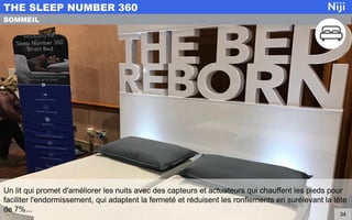 Un lit qui promet d'améliorer les nuits avec des capteurs et actuateurs qui chauffent les pieds pour
faciliter l'endormissement, qui adaptent la fermeté et réduisent les ronflements en surélevant la tête
de 7%...
THE SLEEP NUMBER 360
34
SOMMEIL
 