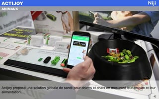 Actijoy propose une solution globale de santé pour chiens et chats en mesurant leur activité et leur
alimentation.
ACTIJOY
42
ANIMAUX
 