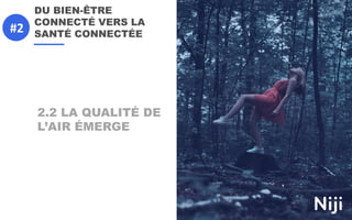 DU BIEN-ÊTRE
CONNECTÉ VERS LA
SANTÉ CONNECTÉE
2.2 LA QUALITÉ DE
L’AIR ÉMERGE
#2
 