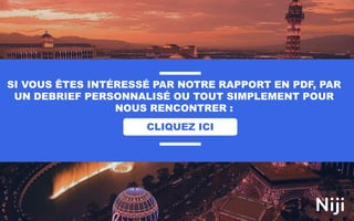 SI VOUS ÊTES INTÉRESSÉ PAR NOTRE RAPPORT EN PDF, PAR
UN DEBRIEF PERSONNALISÉ OU TOUT SIMPLEMENT POUR
NOUS RENCONTRER :
CLIQUEZ ICI
 