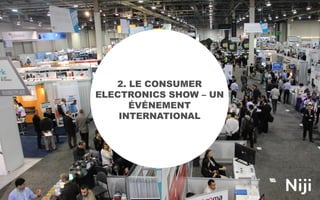 2. LE CONSUMER
ELECTRONICS SHOW – UN
ÉVÉNEMENT
INTERNATIONAL
 