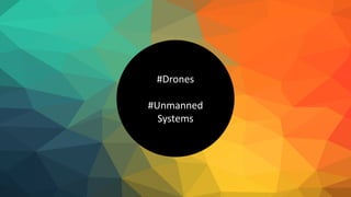 #Drones
#Unmanned
Systems
 