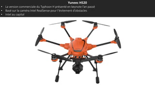 Yuneec H520
• La version commerciale du Typhoon H présenté en keynote l’an passé
• Basé sur la caméra Intel RealSense pour l’évitement d’obstacles
• Intel au capital
 