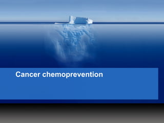 Cancer chemoprevention
 