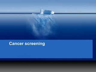Cancer screening
 