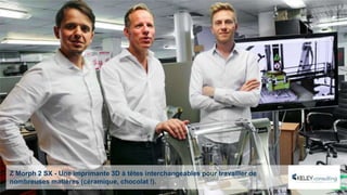 Z Morph 2 SX - Une imprimante 3D à têtes interchangeables pour travailler de
nombreuses matières (céramique, chocolat !).
 