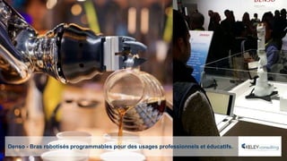 Denso - Bras robotisés programmables pour des usages professionnels et éducatifs.
 