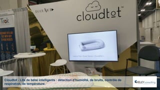 Cloudtot - Lits de bébé intelligents : détection d’humidité, de bruits, contrôle de
respiration, de température.
 
