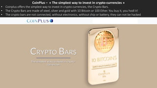 CoinPlus – « The simplest way to invest in crypto-currencies »
• Coinplus offers the simplest way to invest in crypto curr...