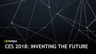 CES 2018: INVENTING THE FUTURE
 