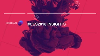 #CES2018 INSIGHTS
 