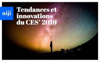 Tendances et
innovations
du CES® 2019
 