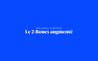 Nouvelles mobilités
Le 2-Roues augmenté
 