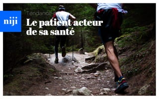 Tendance #5
Le patient acteur
de sa santé
 