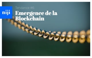 Emergence de la
Blockchain
Tendance #6
 