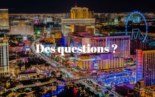 Des questions ?
 