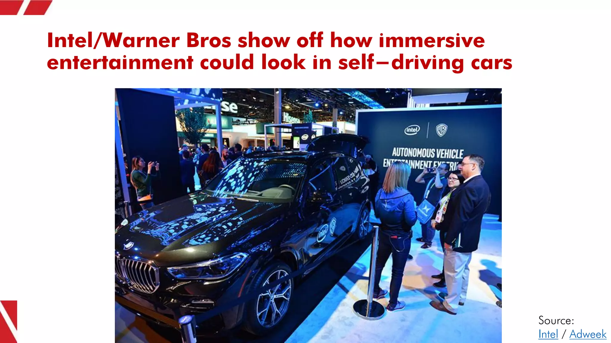 Intel/Warner Bros show off how immersive
entertainment could look in self-driving cars
Source:
Intel / Adweek
 
