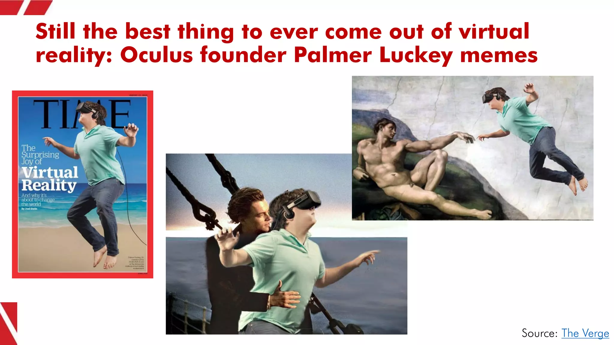 Still the best thing to ever come out of virtual
reality: Oculus founder Palmer Luckey memes
Source: The Verge
 