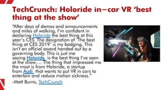 TechCrunch: Holoride in-car VR ‘best
thing at the show’
“After days of demos and announcements
and miles of walking, I’m c...