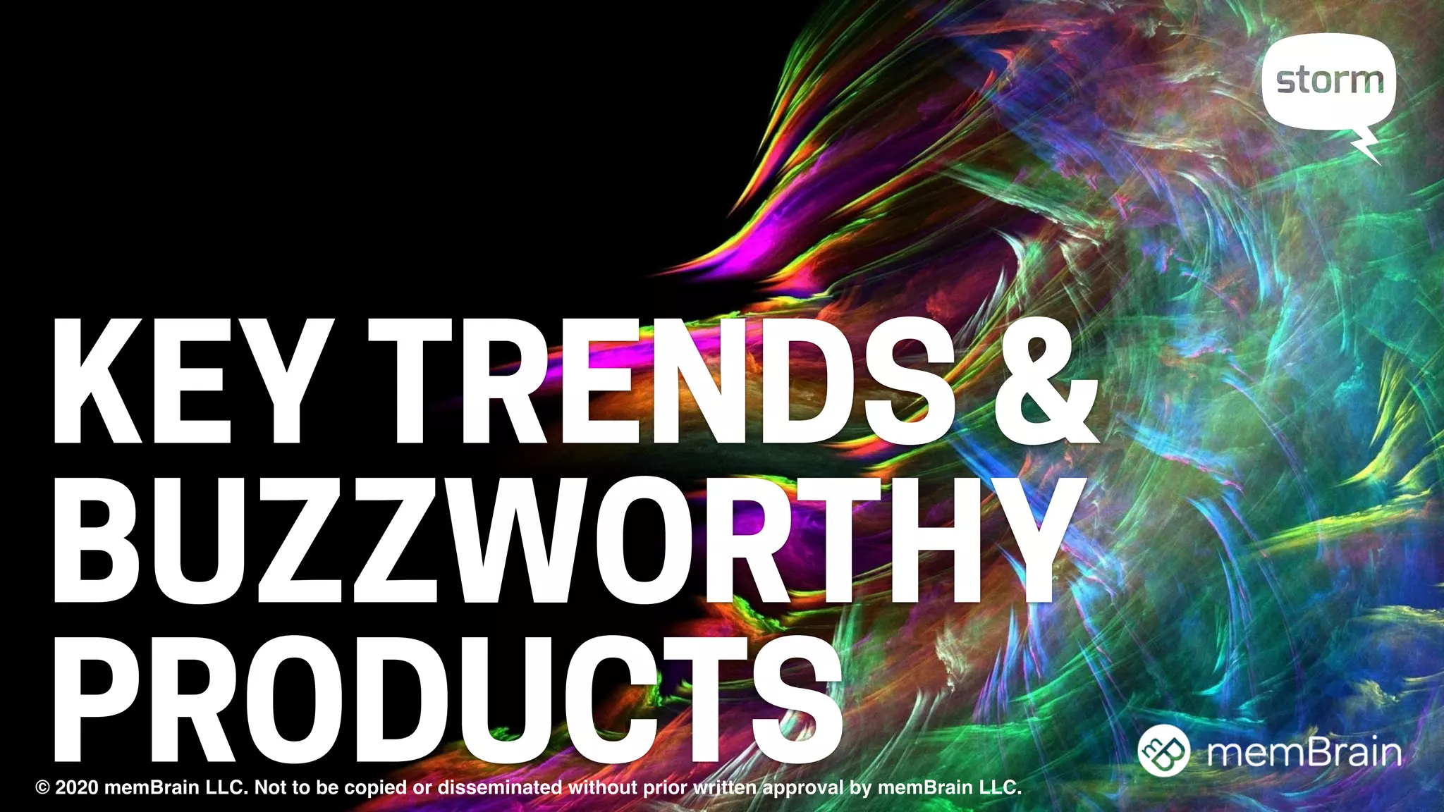 KEY TRENDS &
BUZZWORTHY
PRODUCTS6© 2020 memBrain LLC. Not to be copied or disseminated without prior written approval by memBrain LLC.
 
