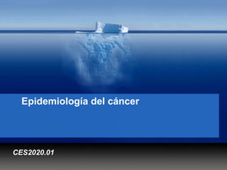 Epidemiología del cáncer
CES2020.01
 