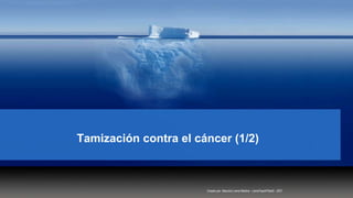 Tamización contra el cáncer (1/2)
Creado por: Mauricio Lema Medina - LemaTeachFiles© - 2021
 