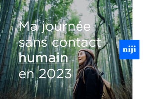 Ma journée
sans contact
humain
en 2023
 