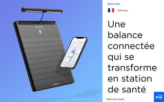 40
Une
balance
connectée
qui se
transforme
en station
de santé
Body Scan
Withings
#Remote health
 