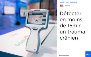 42
Détecter
en moins
de 15min
un trauma
crânien
Abbott I-STAT TBI Plasma
Abbott
#Remote health
 