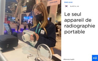 43
Le seul
appareil de
radiographie
portable
MINE ALNU
By HDT Co., Ltd.
#Remote health
 
