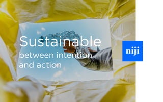 Sustainable
between intention
and action
 