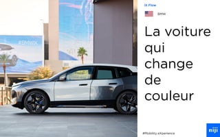 68
La voiture
qui
change
de
couleur
#Mobility eXperience
iX Flow
BMW
 