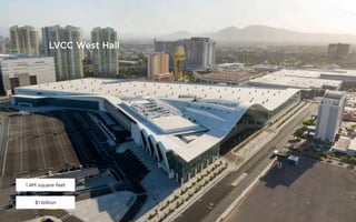 7
LVCC West Hall
$1 billion
1.4M square feet
 